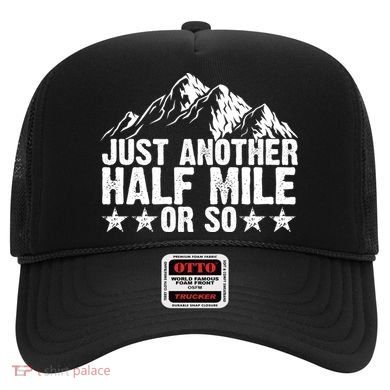 Just Another Half Mile Or So Funny Hiking Gift Hat