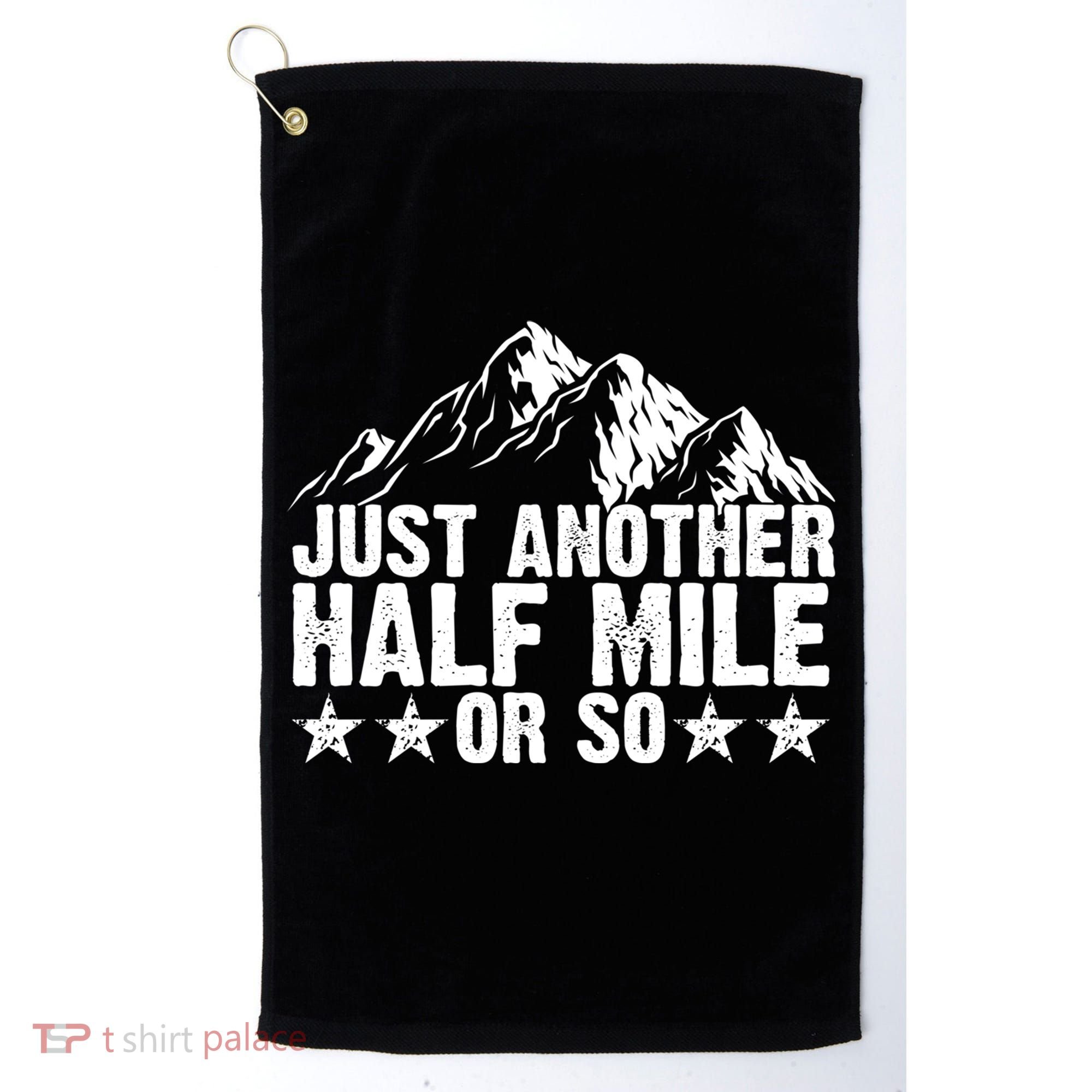 Just Another Half Mile Or So Funny Hiking Gift Golf Towel