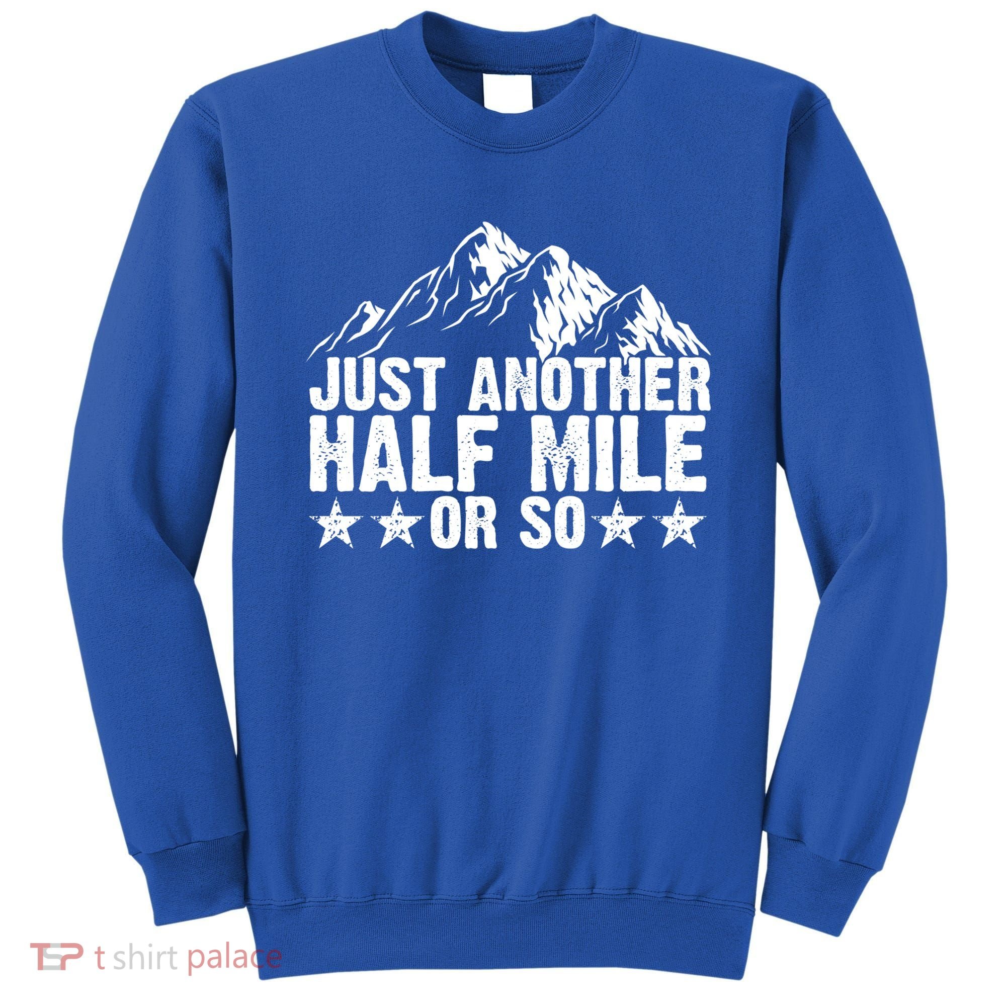 Just Another Half Mile Or So Funny Hiking Gift Sweatshirt