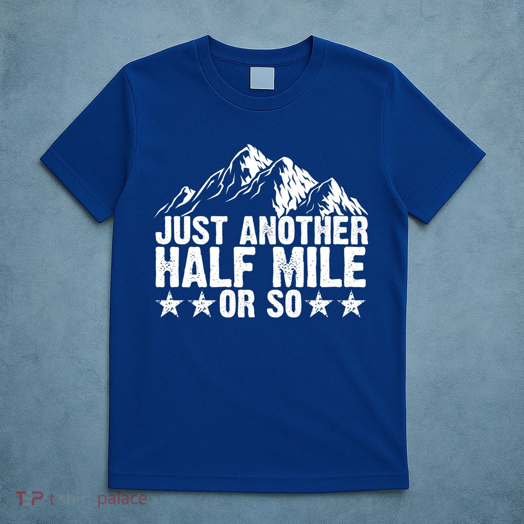 Just Another Half Mile Or So Funny Hiking Gift T-Shirt