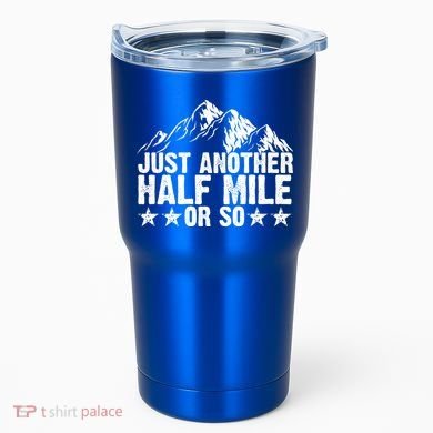 Just Another Half Mile Or So Funny Hiking Gift Tumbler