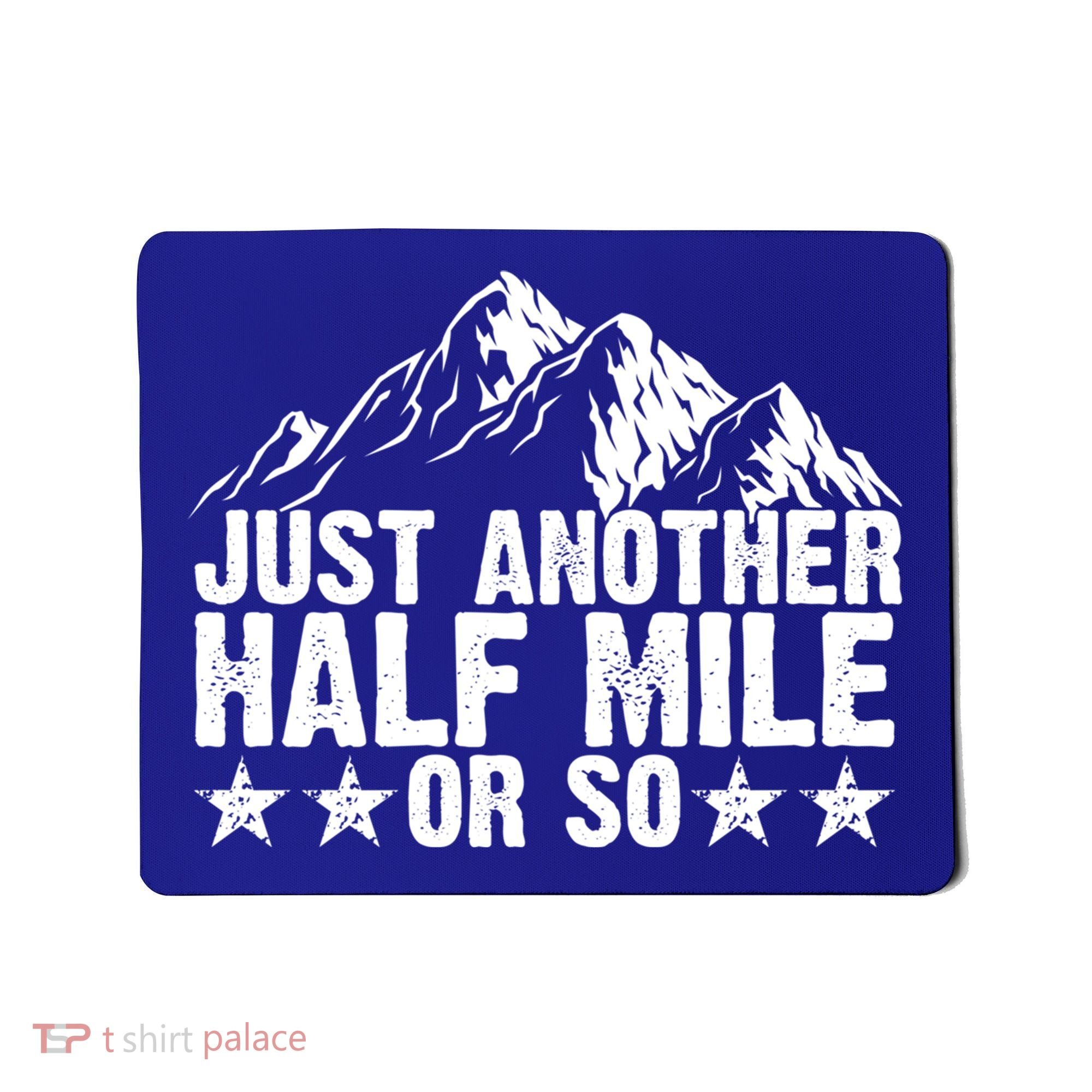 Just Another Half Mile Or So Funny Hiking Gift Mousepad