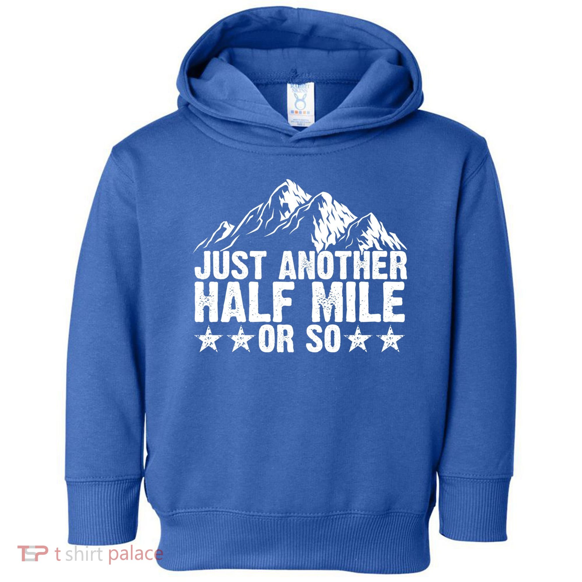 Just Another Half Mile Or So Funny Hiking Gift Toddler Hoodie