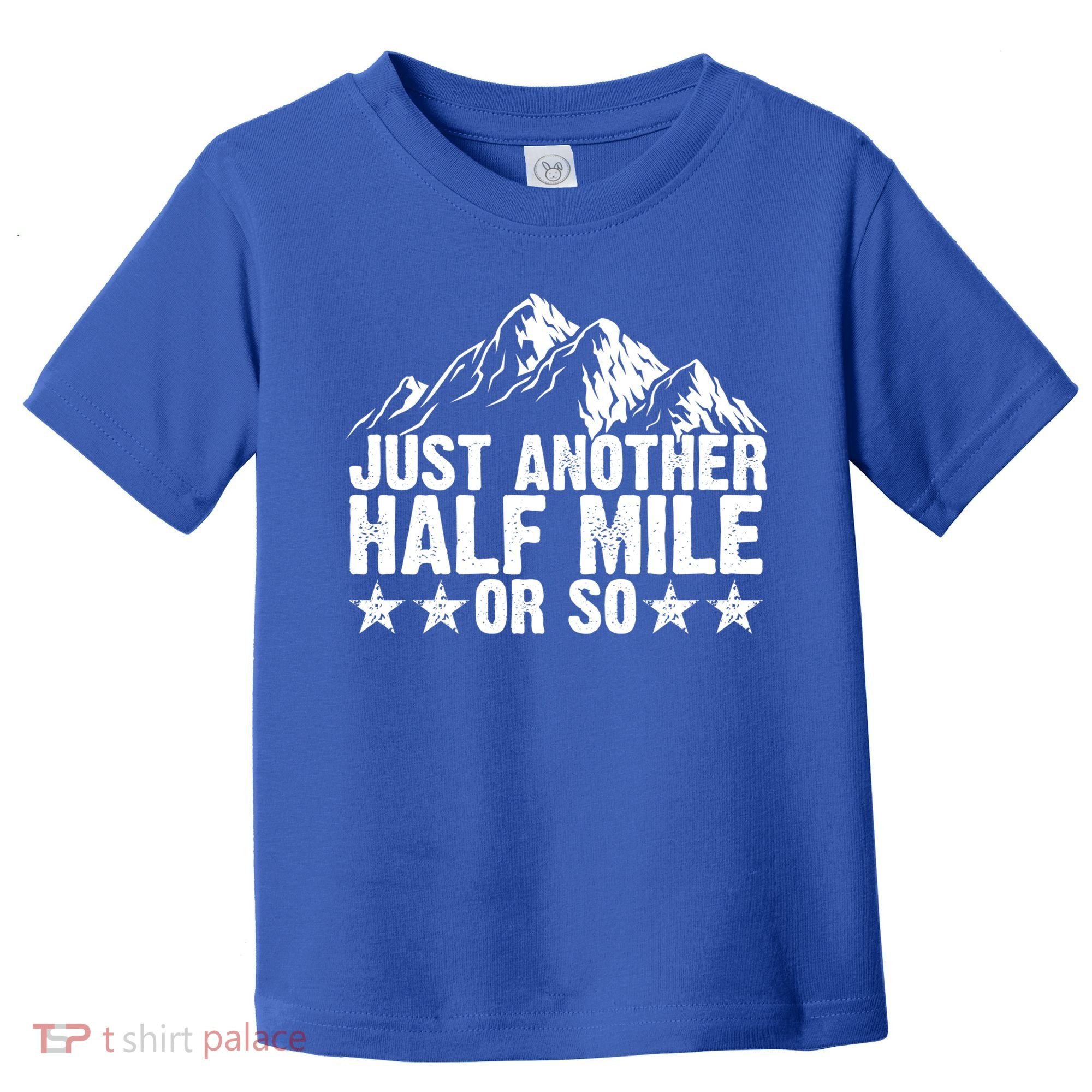 Just Another Half Mile Or So Funny Hiking Gift Toddler T-Shirt