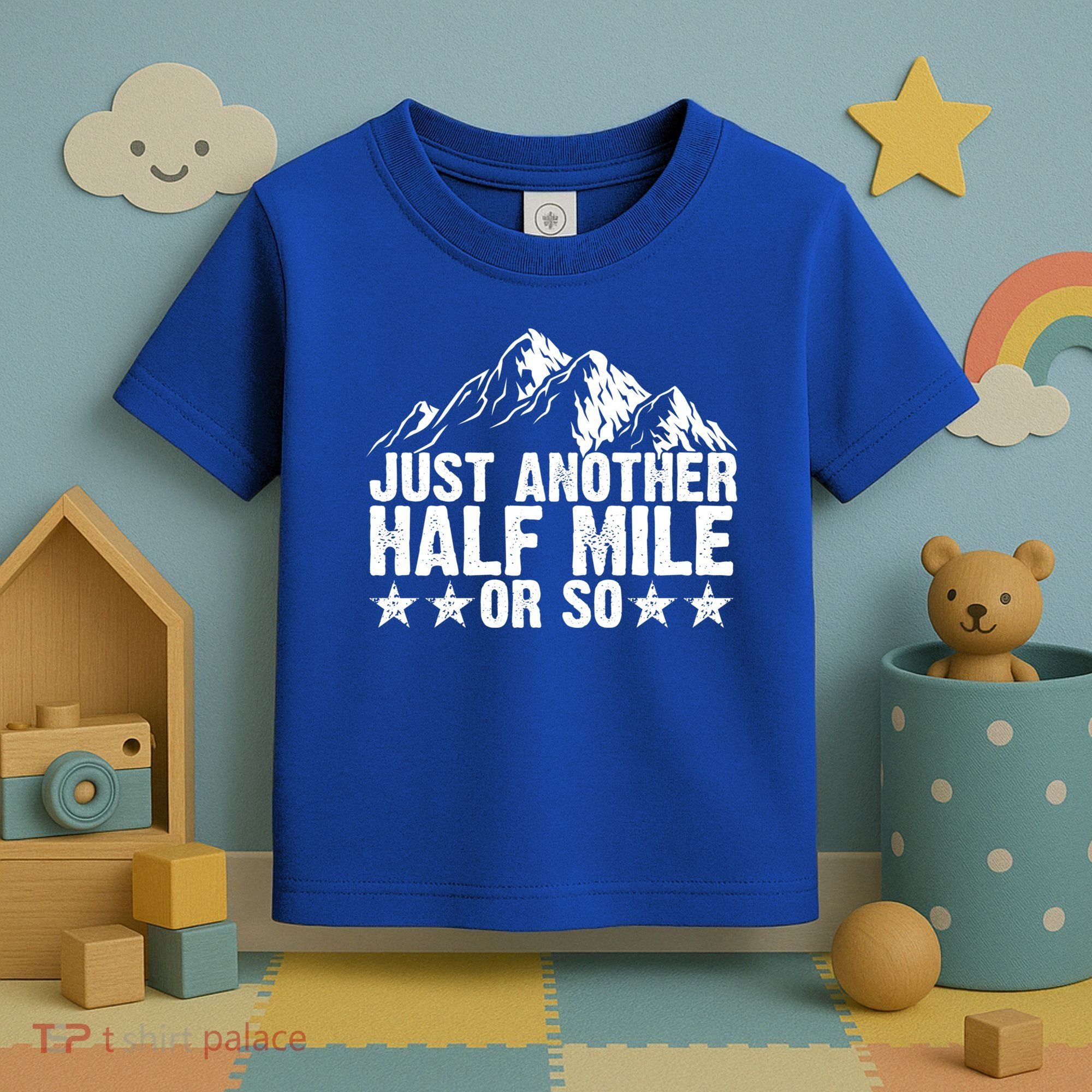 Just Another Half Mile Or So Funny Hiking Gift Toddler T-Shirt