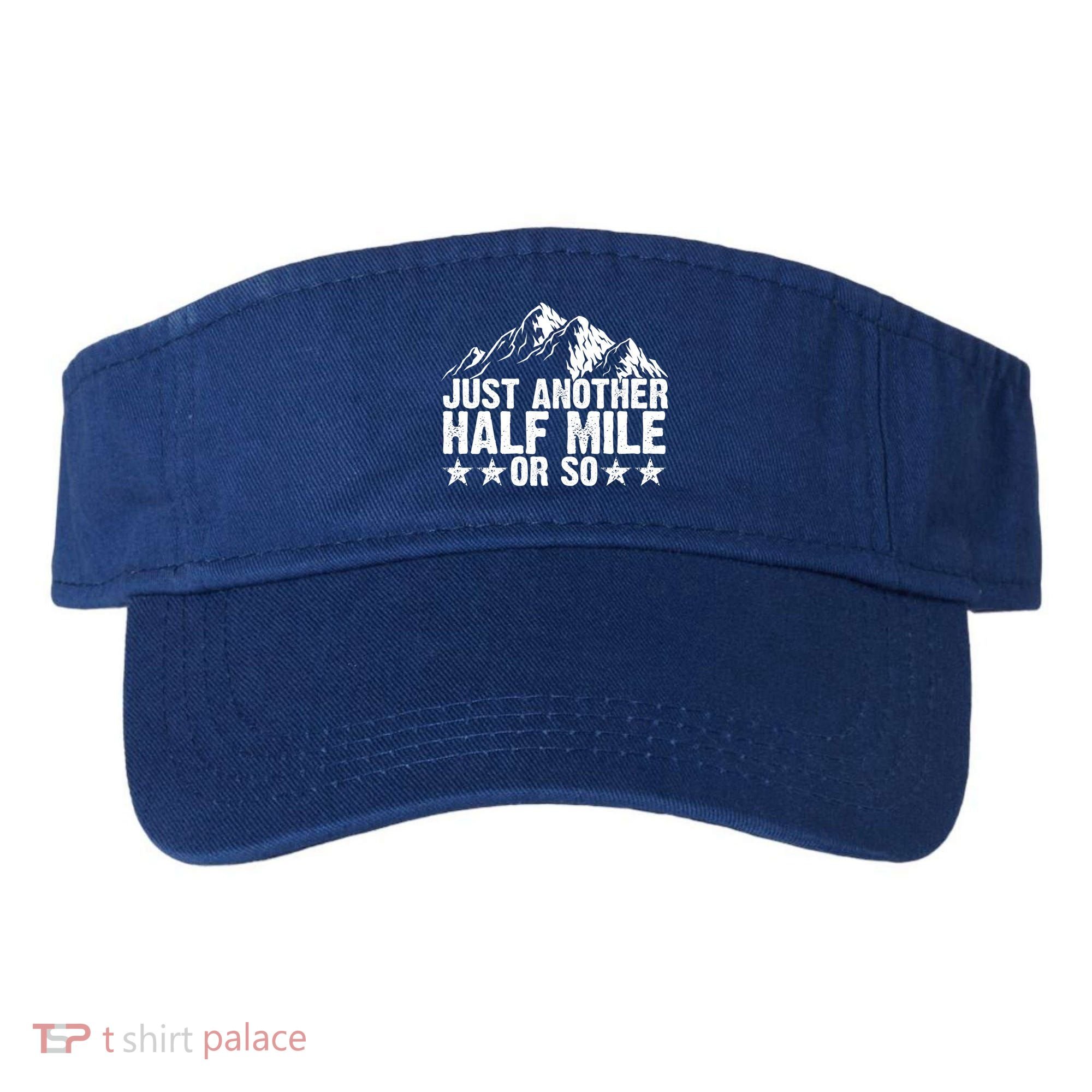 Just Another Half Mile Or So Funny Hiking Gift Visor