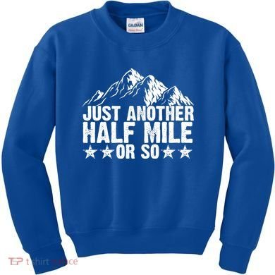 Just Another Half Mile Or So Funny Hiking Gift Kids Sweatshirt