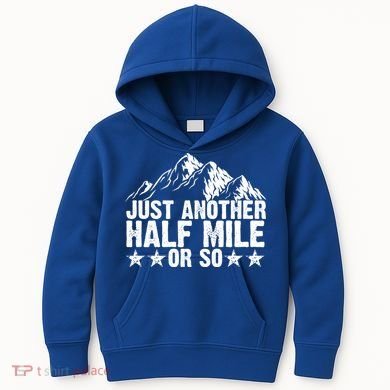 Just Another Half Mile Or So Funny Hiking Gift Kids Hoodie