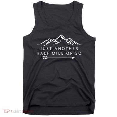 Just Another Half Mile or So Hiking Camping Adventure Gift Tank Top