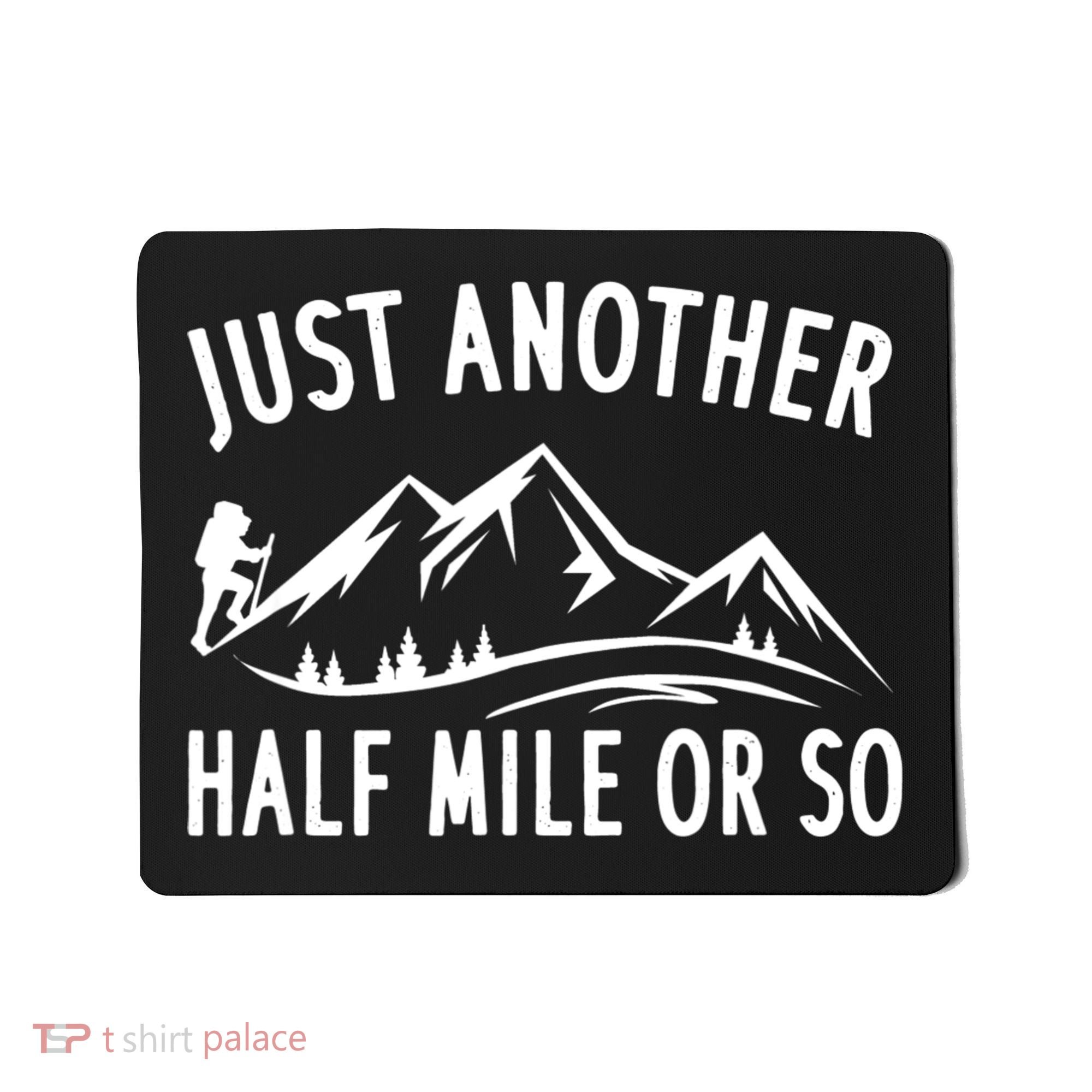 Just Another Half Mile Or So Funny Hiking Mousepad