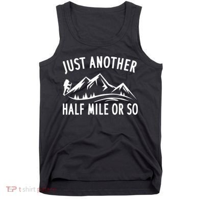 Just Another Half Mile Or So Funny Hiking Tank Top