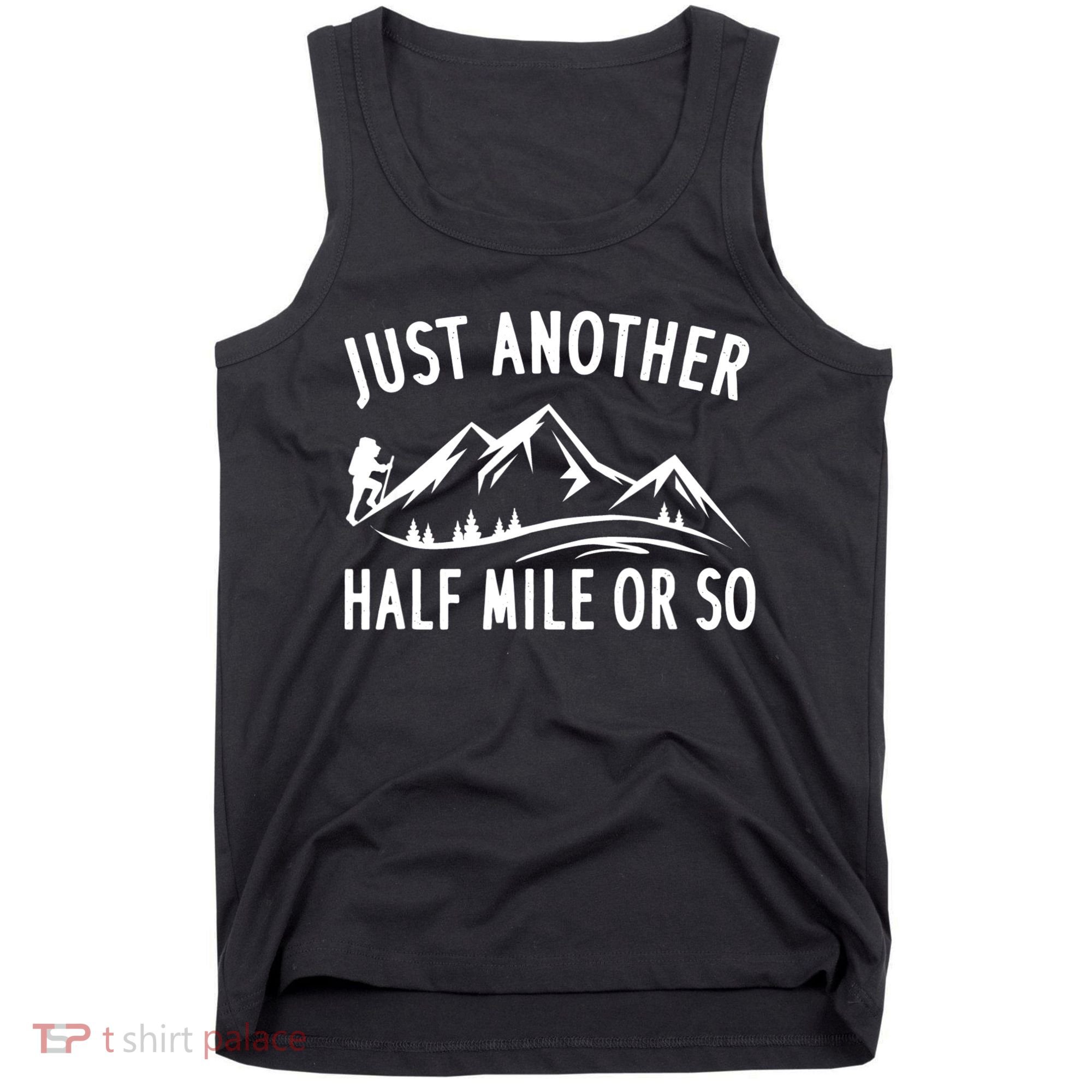 Just Another Half Mile Or So Funny Hiking Tank Top
