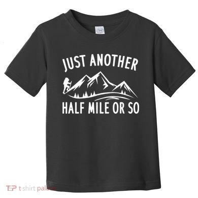 Just Another Half Mile Or So Funny Hiking Toddler T-Shirt