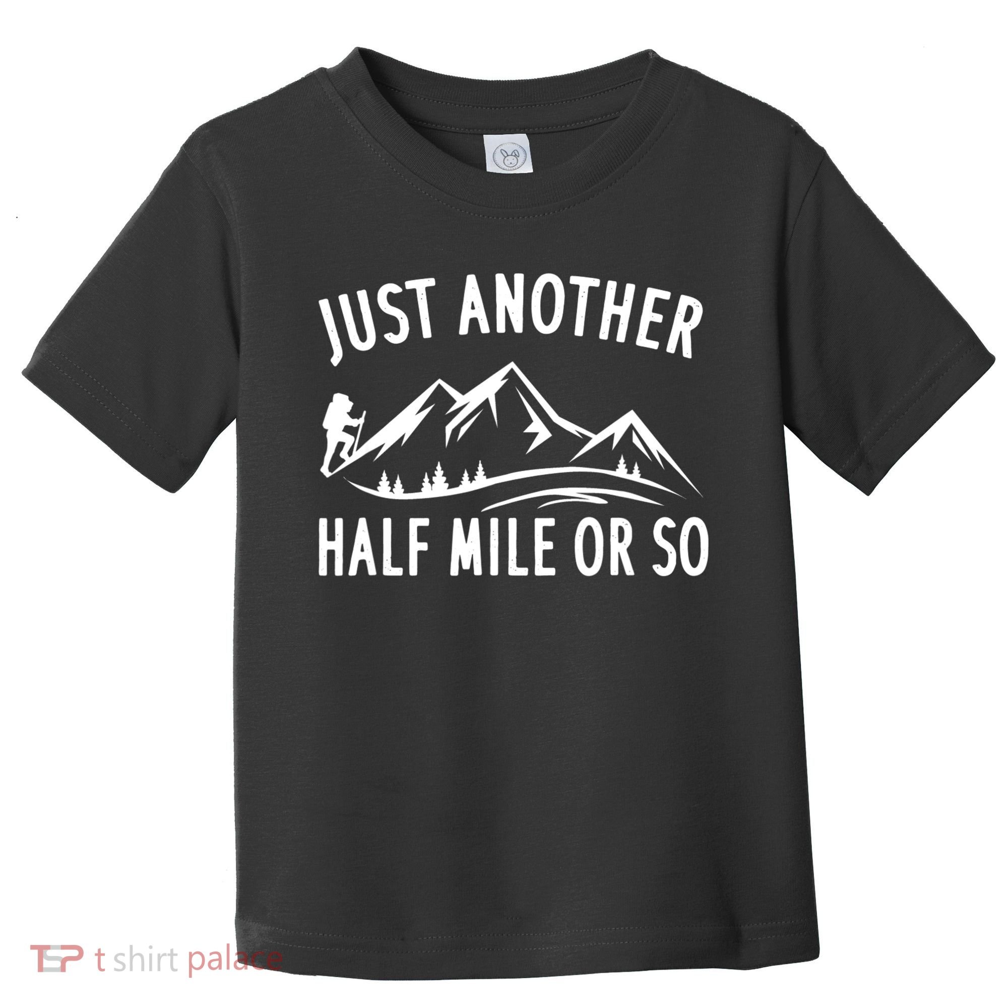 Just Another Half Mile Or So Funny Hiking Toddler T-Shirt