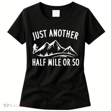 Just Another Half Mile Or So Funny Hiking Women's T-Shirt