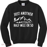 Just Another Half Mile Or So Funny Hiking Kids Sweatshirt thumb 0