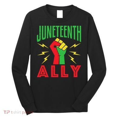 Juneteenth Ally June 19 Support Protest Pride Fist Long Sleeve Shirt