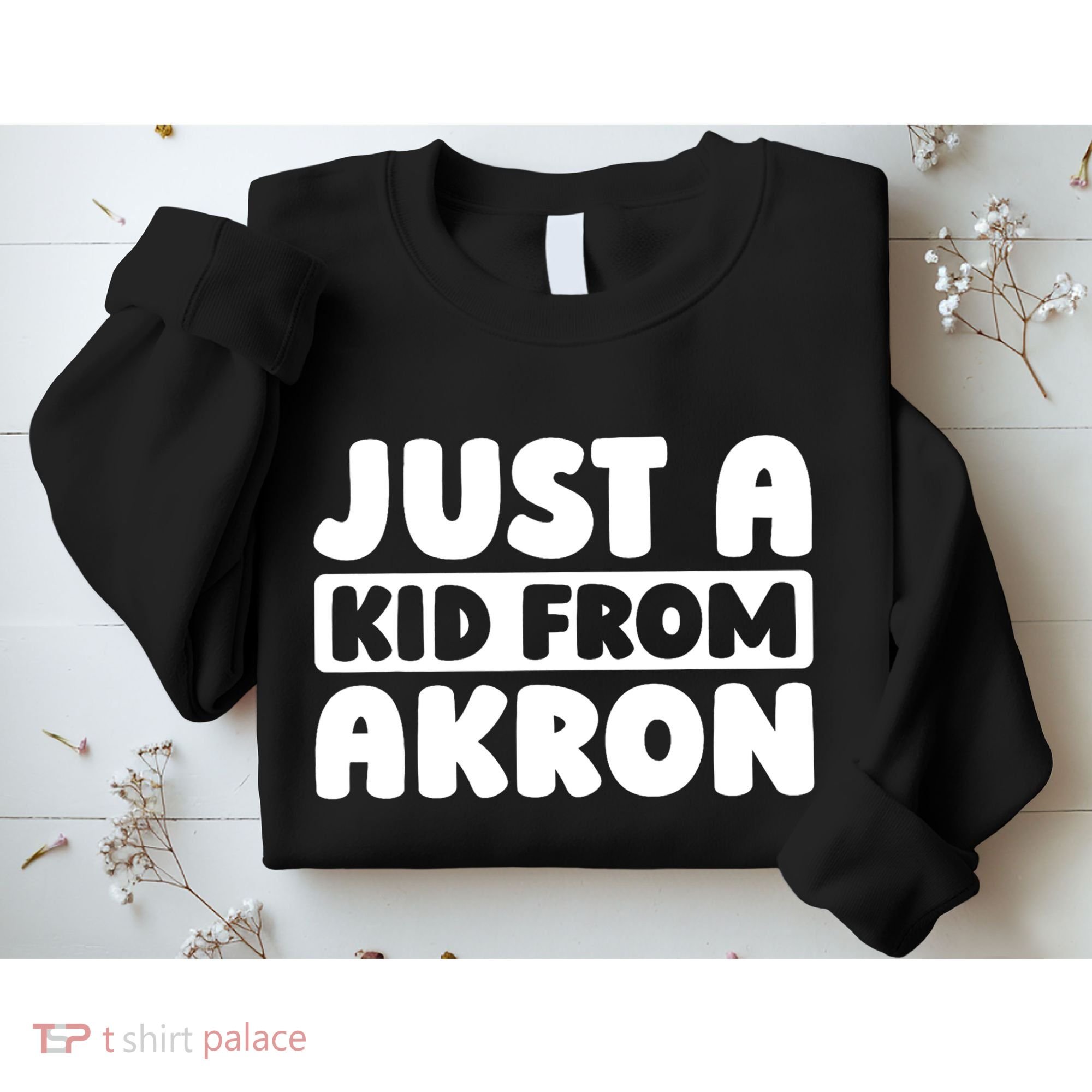 Just A K.I.D From Akron American Resident Usa Us City Sweatshirt