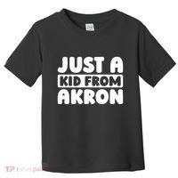 Just A K.I.D From Akron American Resident Usa Us City Toddler T-Shirt thumb 0