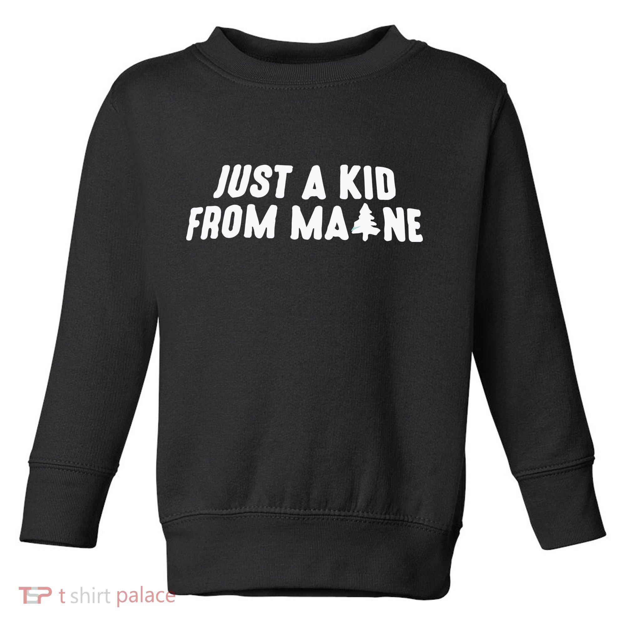 Just A Kids From Maine Toddler Sweatshirt