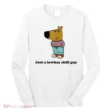 Just A Lowkey Chill Guy Long Sleeve Shirt