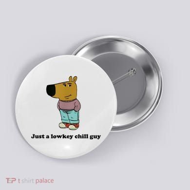 Just A Lowkey Chill Guy Button