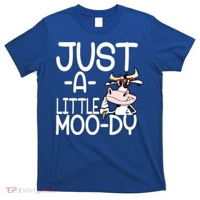 Just A Little Moody T-Shirt