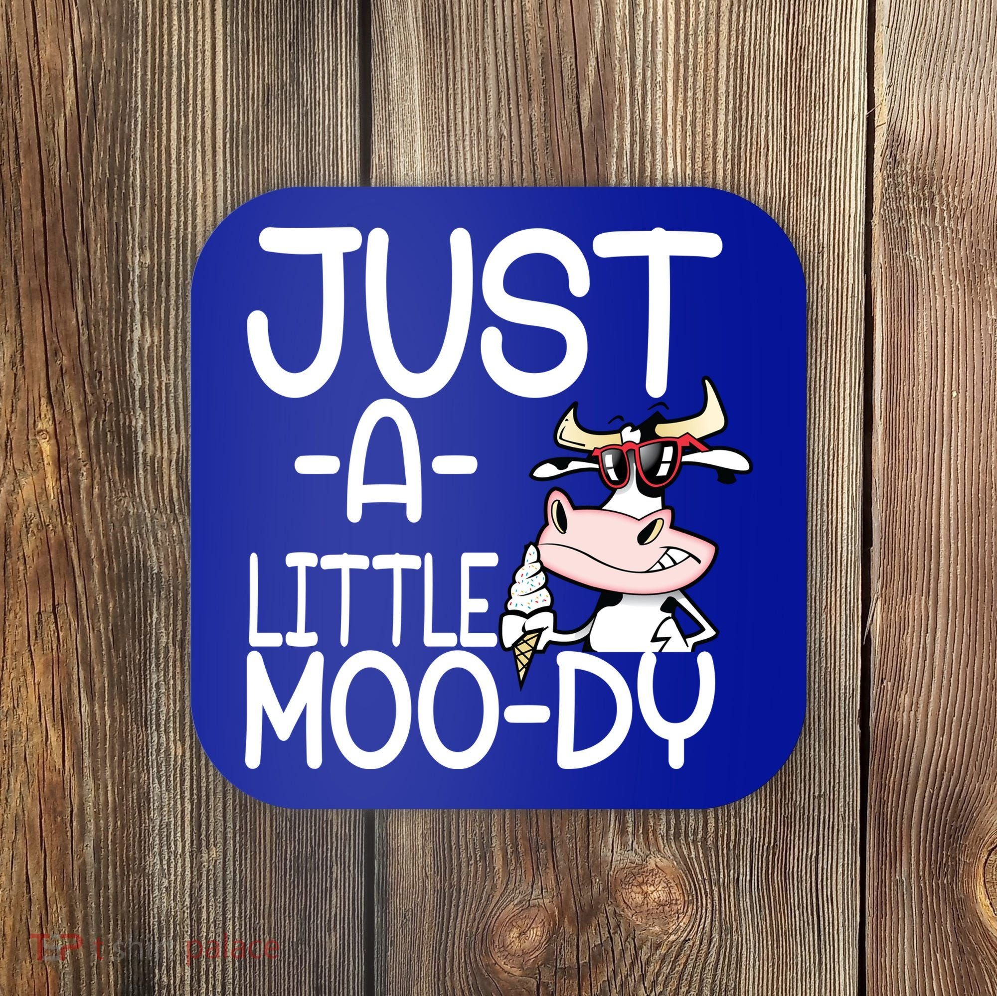 Just A Little Moody Coaster