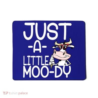 Just A Little Moody Mousepad
