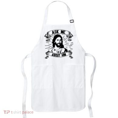 Jesus Ask Me About Him Apron