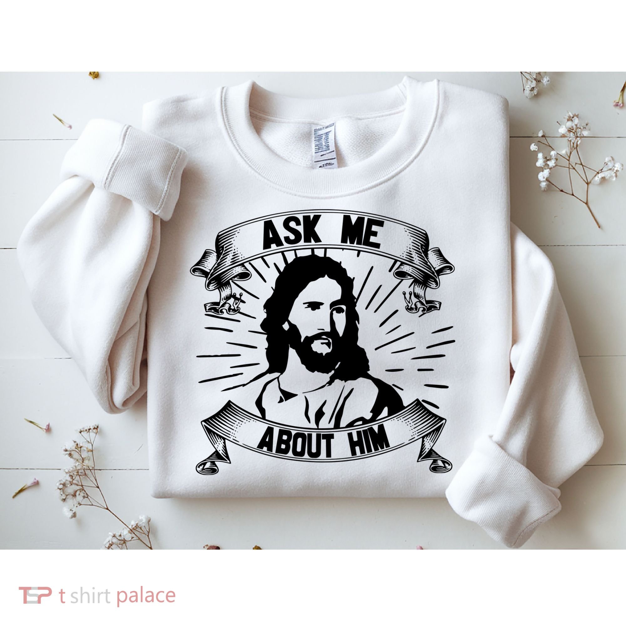Jesus Ask Me About Him Sweatshirt