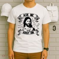 Jesus Ask Me About Him T-Shirt thumb 6