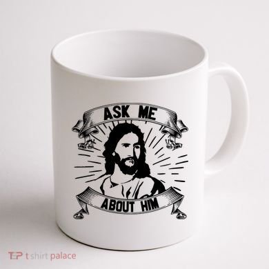 Jesus Ask Me About Him Coffee Mug back