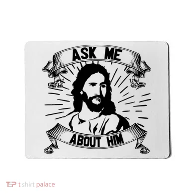 Jesus Ask Me About Him Mousepad