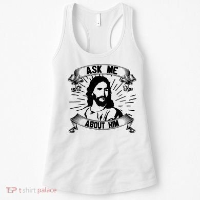 Jesus Ask Me About Him Women's Tank Top