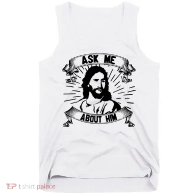 Jesus Ask Me About Him Tank Top