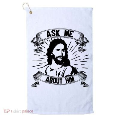 Jesus Ask Me About Him Golf Towel