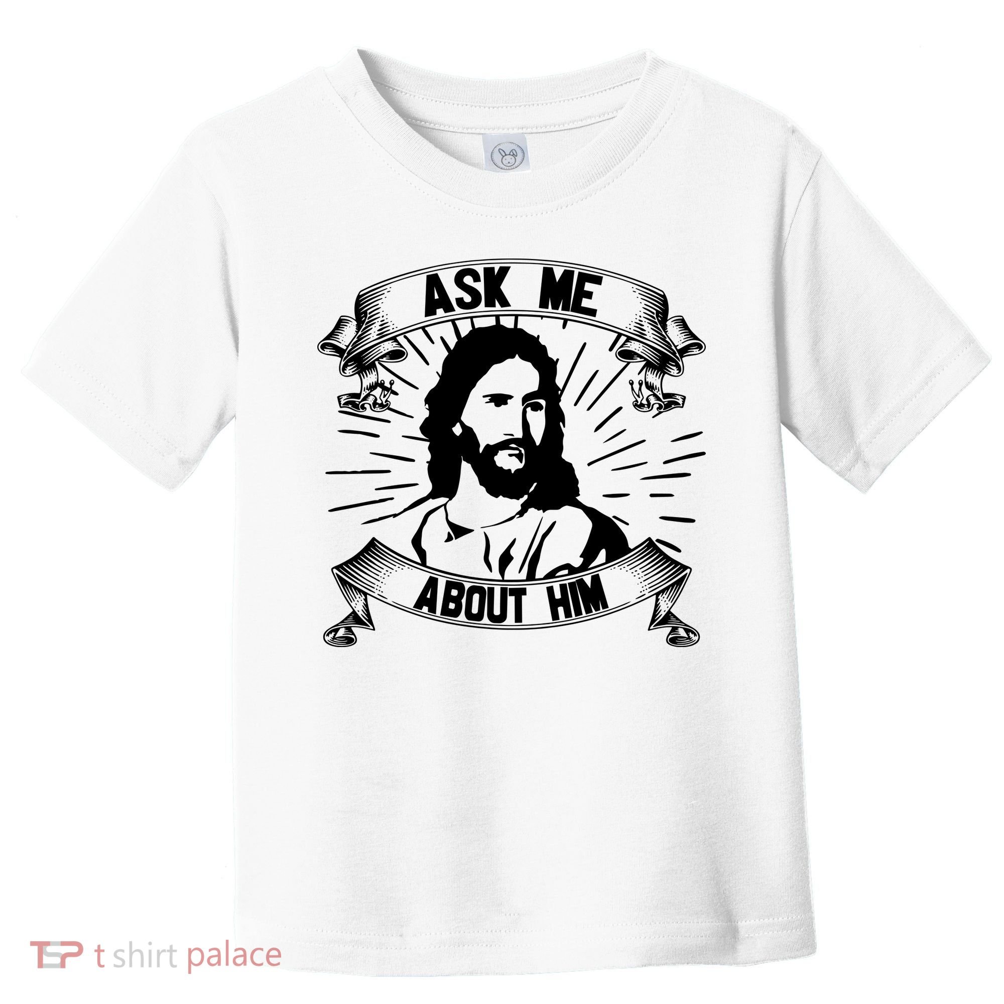Jesus Ask Me About Him Toddler T-Shirt