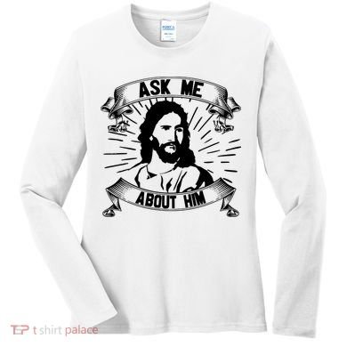 Jesus Ask Me About Him Women's Long Sleeve Shirt