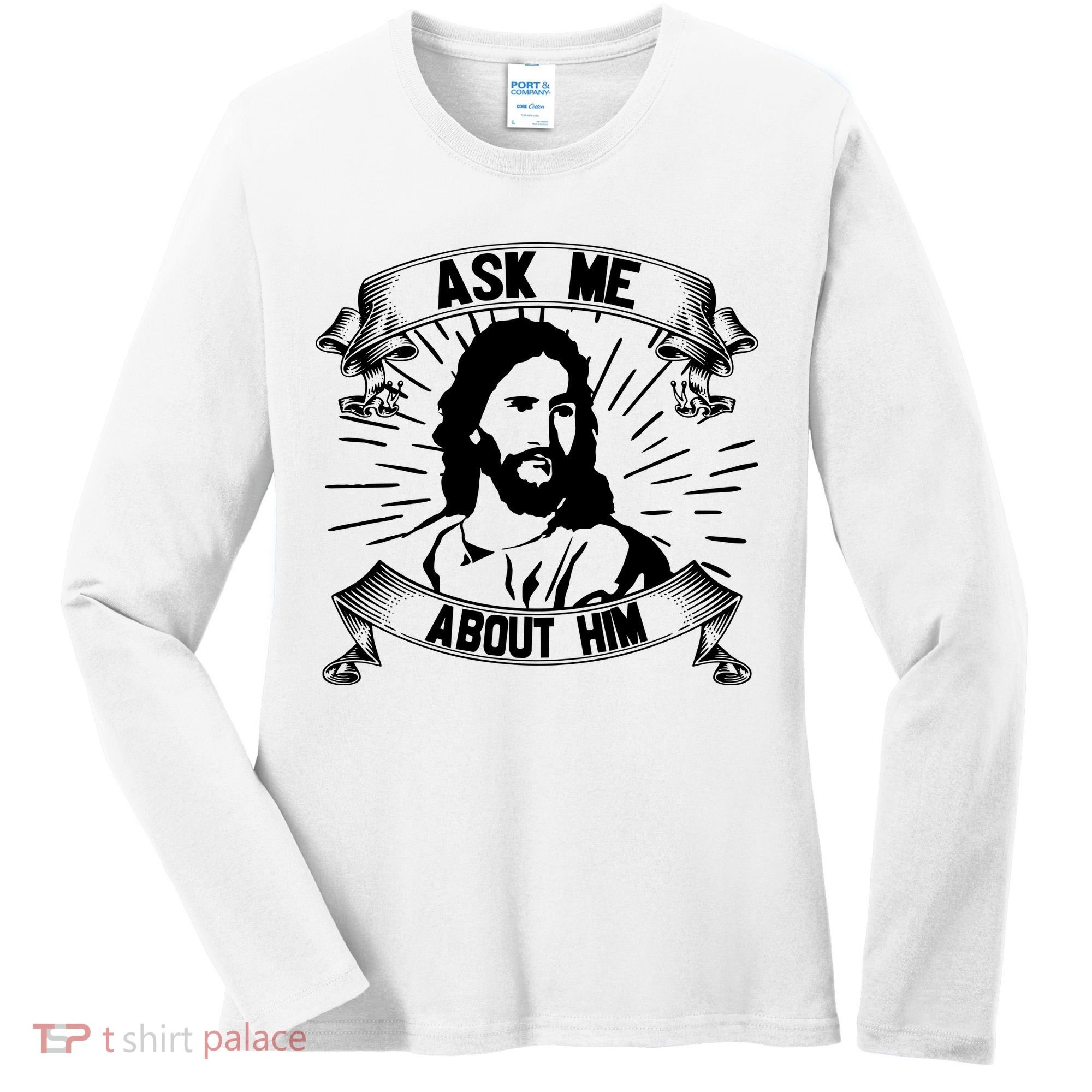 Jesus Ask Me About Him Women's Long Sleeve Shirt