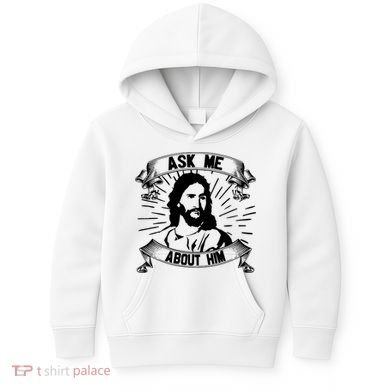 Jesus Ask Me About Him Kids Hoodie