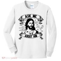Jesus Ask Me About Him Kids Long Sleeve Shirt thumb 0