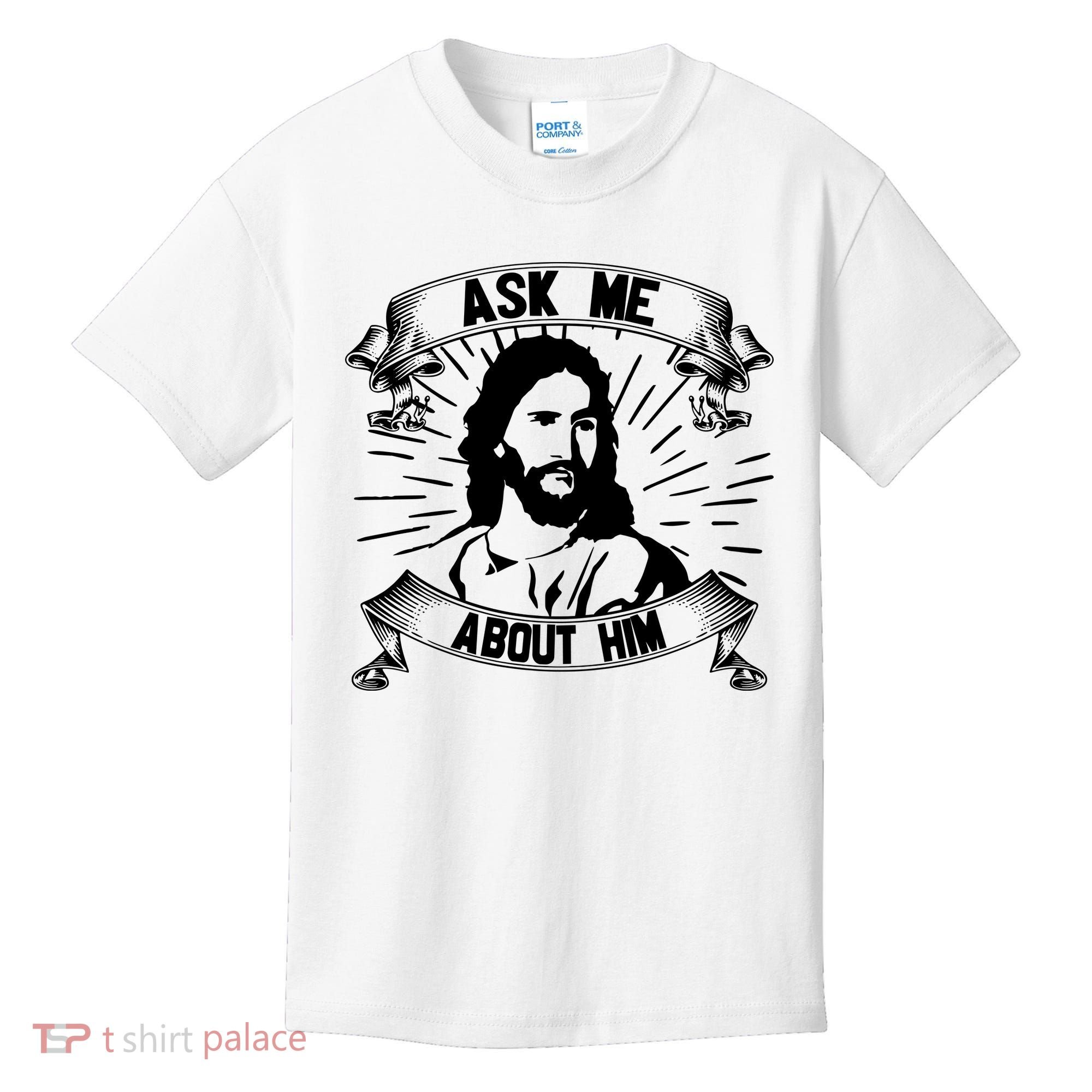 Jesus Ask Me About Him Kids T-Shirt