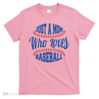 Just A Mom Who Loves Baseball T-Shirt