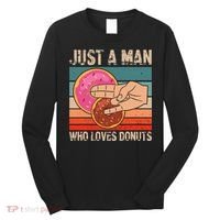 Just A Man Who Loves Donuts 2 In The Pinky 1 In The Stinky Long Sleeve Shirt thumb 0