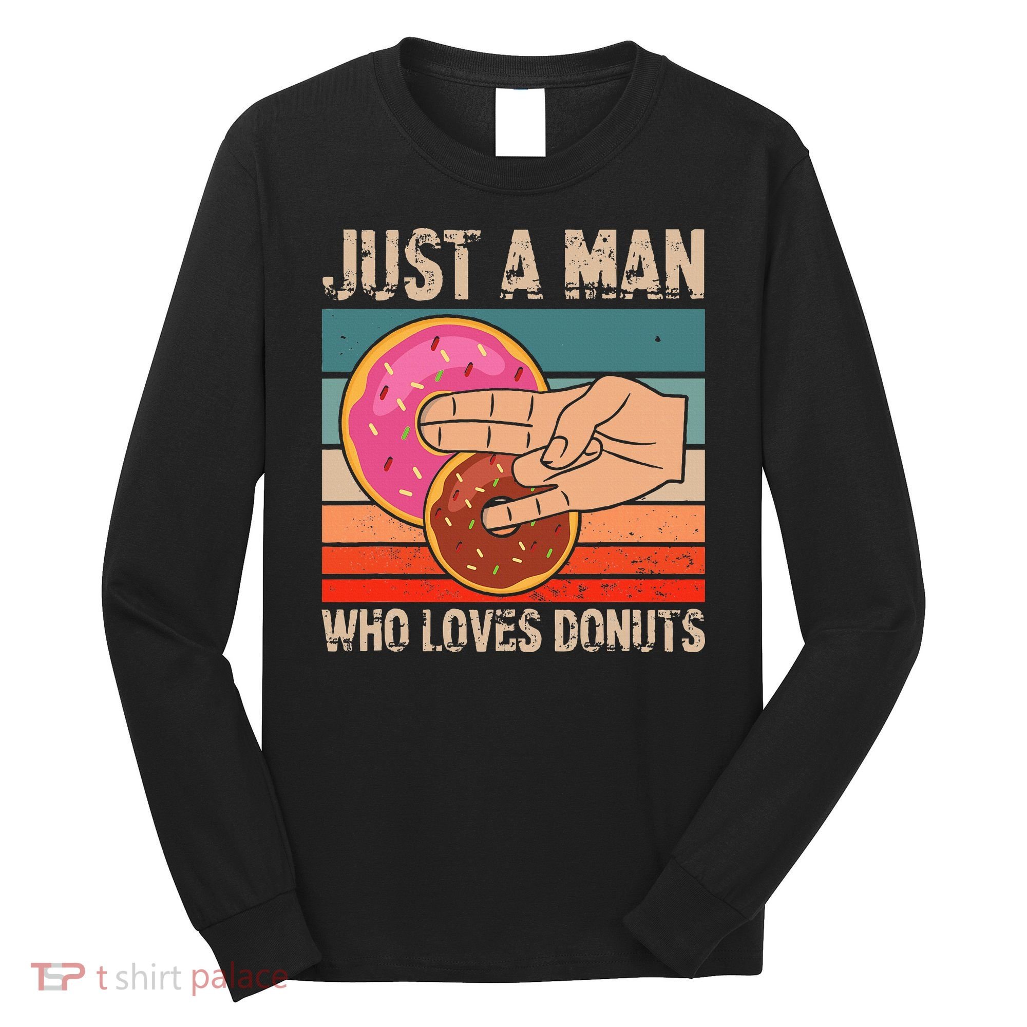 Just A Man Who Loves Donuts 2 In The Pinky 1 In The Stinky Long Sleeve Shirt
