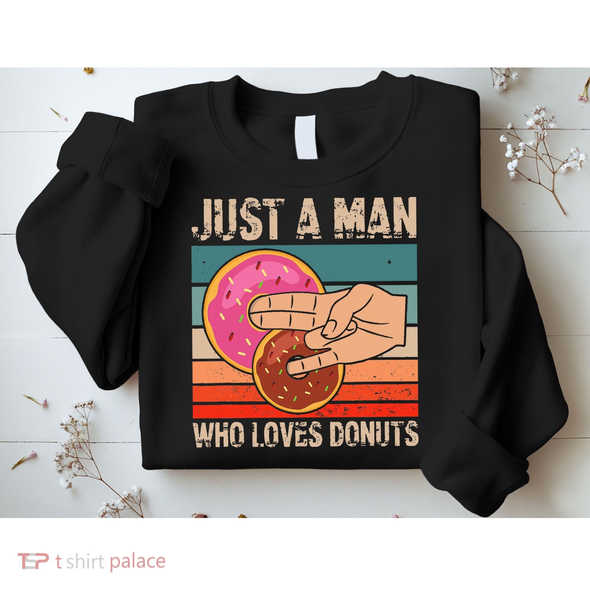 Just A Man Who Loves Donuts 2 In The Pinky 1 In The Stinky Sweatshirt