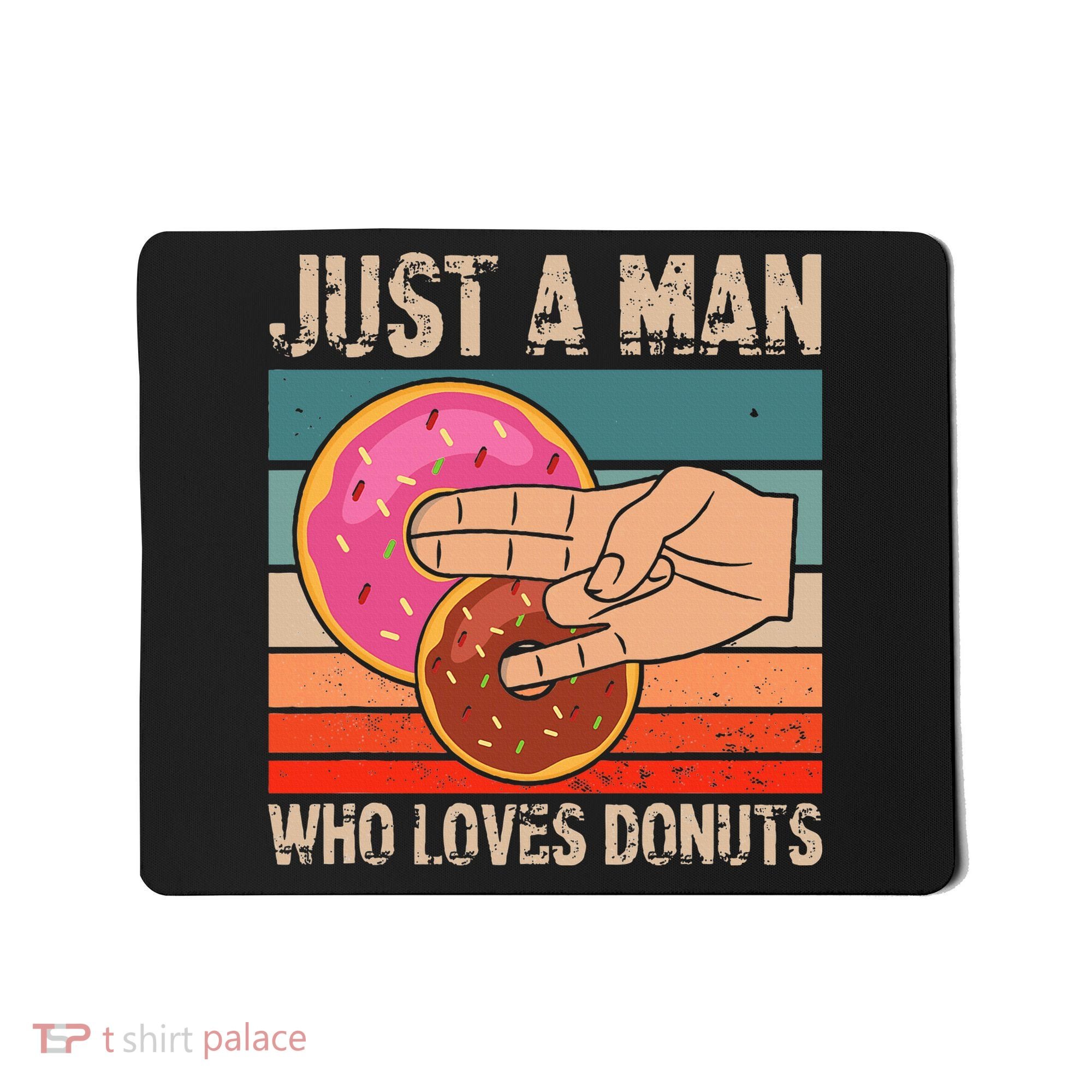 Just A Man Who Loves Donuts 2 In The Pinky 1 In The Stinky Mousepad