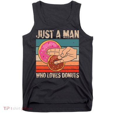 Just A Man Who Loves Donuts 2 In The Pinky 1 In The Stinky Tank Top