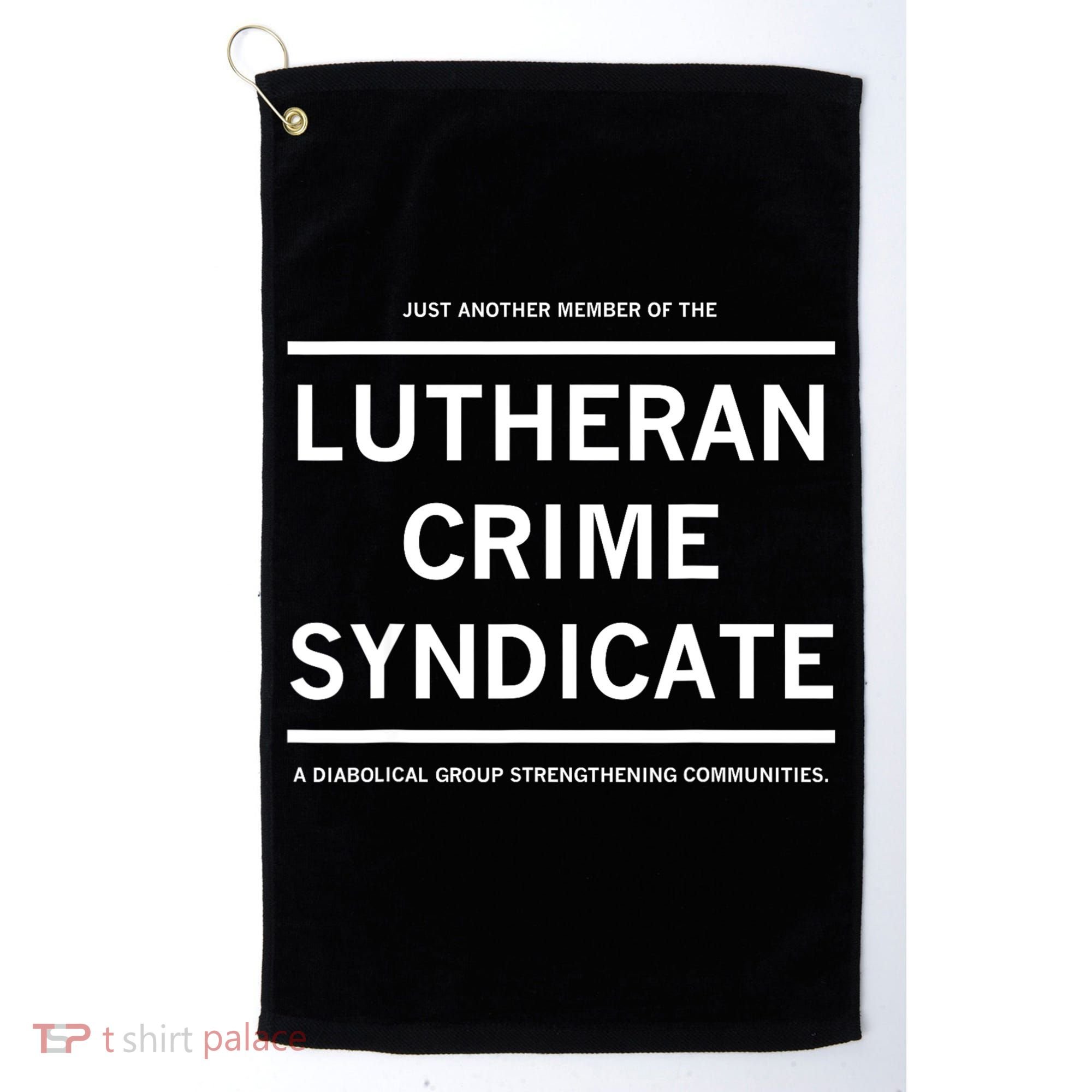 Just Another Member Of The Lutheran Crime Syndicate Golf Towel